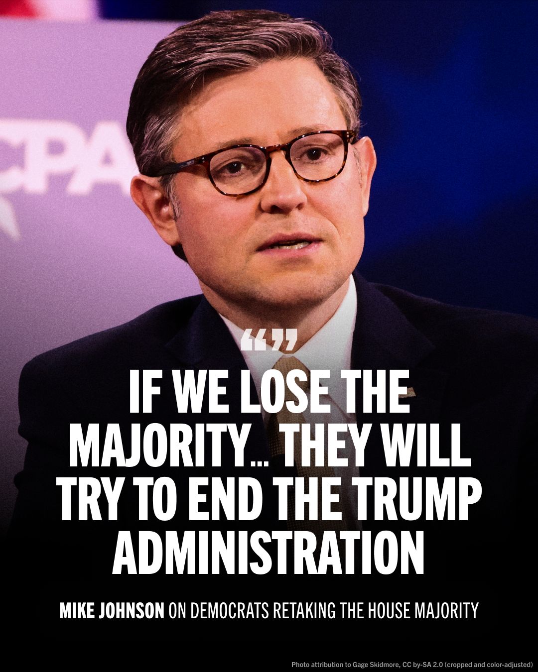 If we lose the majority...they will try to end the Trump administration