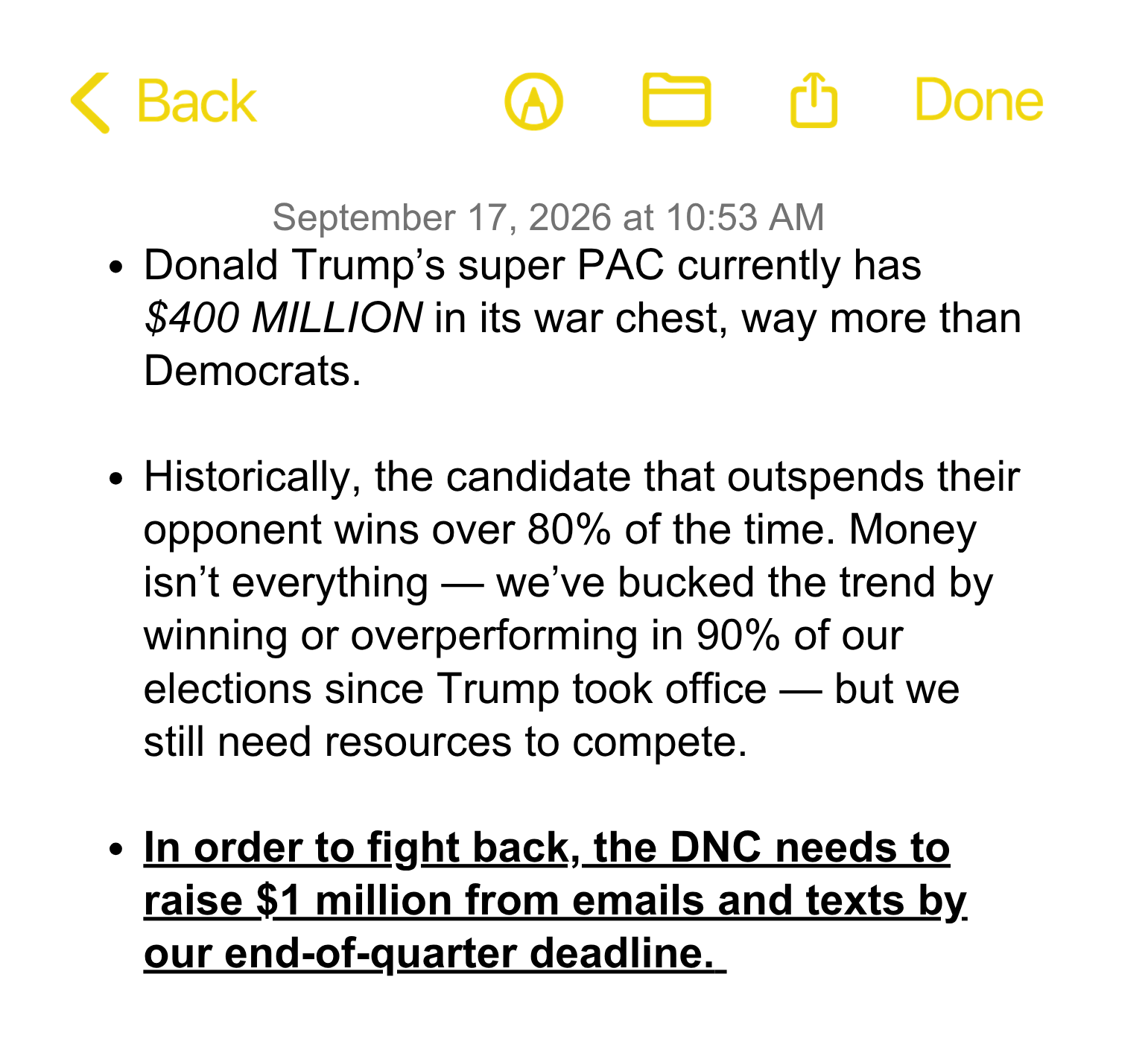 - Donald Trump’s super PAC currently has $400 MILLION in its war chest, way more than Democrats.
- Historically, the candidate that outspends their opponent wins over 80% of the time. Money isn’t everything — we’ve bucked the trend by winning or overperforming in 90% of our elections since Trump took office — but we still need resources to compete.
- In order to fight back, the DNC needs to raise $1 million from emails and texts by our end-of-quarter deadline.