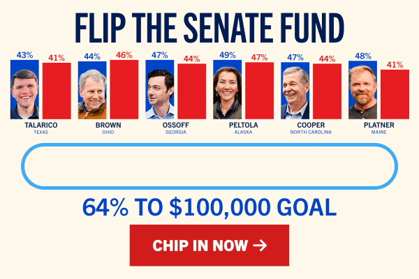 FLIP THE SENATE FUND: 64% TO $100,000 GOAL with faces of James Talarico, Sherrod Brown, Jon Ossoff, Mary Peltola, Roy Cooper, and Graham Platner