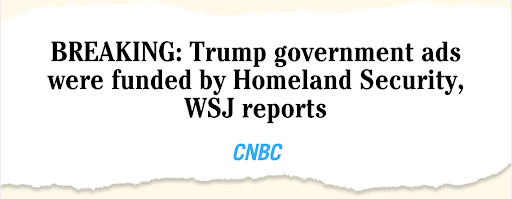 CNBC BREAKING: Trump government ads were funded by Homeland Security, WSJ reports