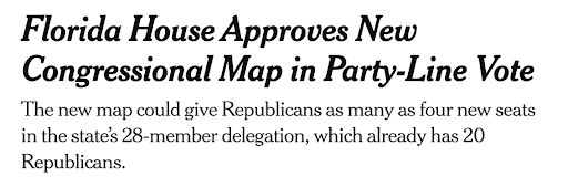 NYT Headline: Florida House Approves New Congressional Map in Party-Line Vote. The new map could give Republicans as many as four new seats in the state's twenty-eight-member delegation, which already has twenty Republicans.