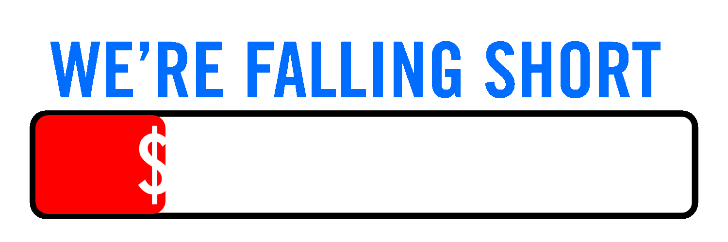 WE'RE FALLING SHORT: $350,000 GOAL