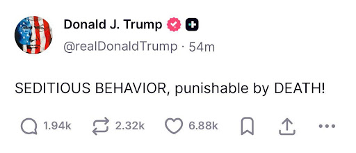 Donald Trump via X: SEDITIOUS BEHAVIOR, punishable by DEATH!