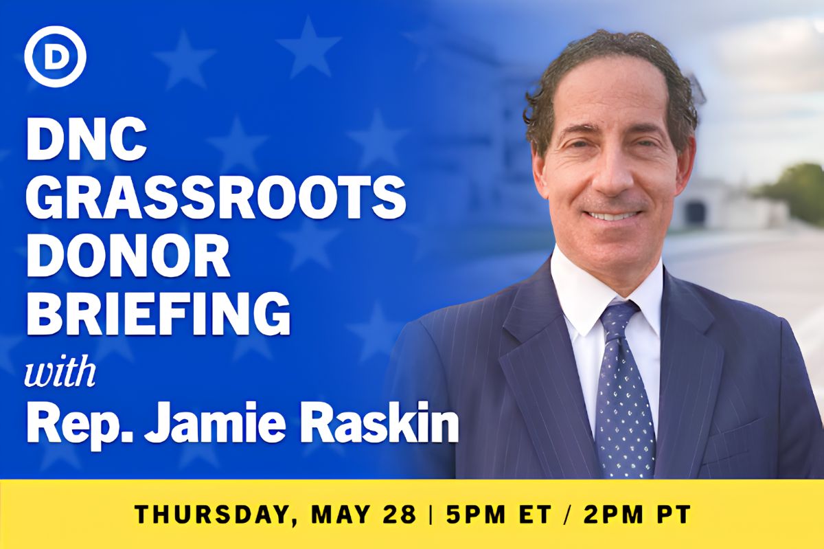 DNC Gressroots Donor Briefing with Rep. Jamie Raskin Thursday, May 28 | 5PM ET/2PM PT